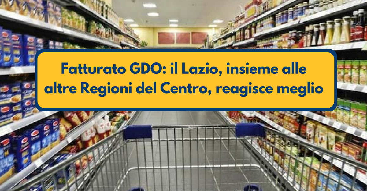 Fatturato GDO, il Lazio reagisce meglio, insieme alle Regioni del Centro - Commercity Blog