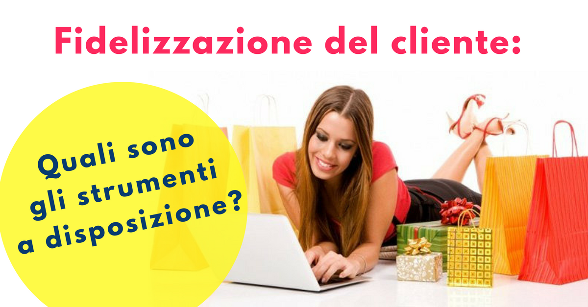 Fidelizzazione del cliente, strumenti a disposizione - Commercity Blog