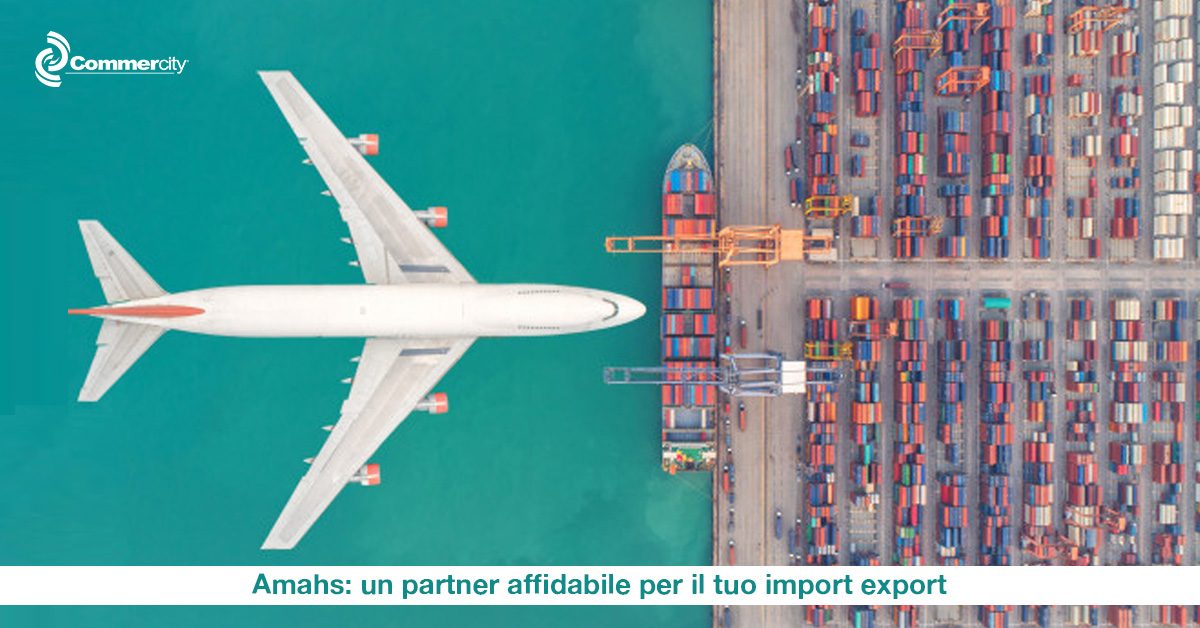 Amahs, un partner affidabile per il tuo import export - Commercity Blog