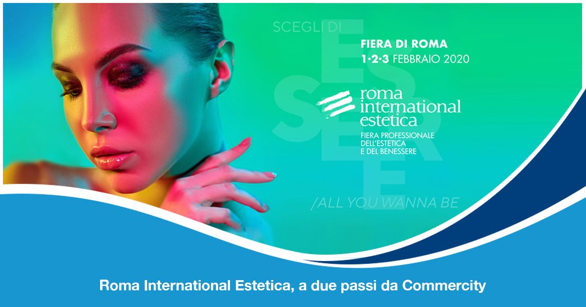 Roma International Estetica 2020, a due passi da Commercity - Commercity Blog